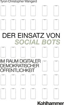 Der Einsatz von Social Bots im Raum digitaler demokratischer Öffentlichkeit