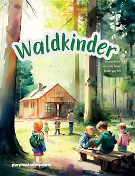 Waldkinder: 12 Geschichten aus dem Waldkindergarten