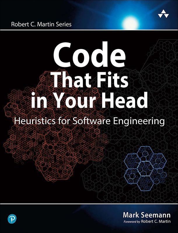 Code That Fits in Your Head: Heuristics for Software Engineering (Robert C. Martin)