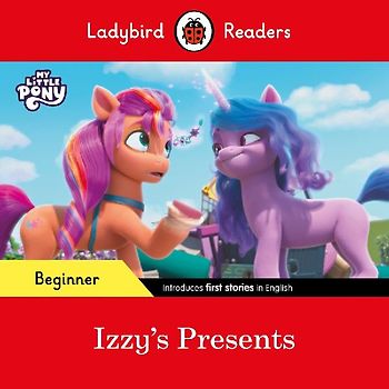 Ladybird Readers Beginner Level - My Little Pony - Izzy's Presents (ELT Graded Reader)