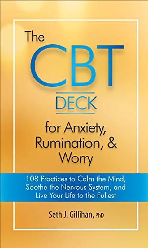 The Cbt Deck for Anxiety, Rumination, & Worry: 108 Practices to Calm the Mind, Soothe the Nervous System, and Live Your Life to the Fullest