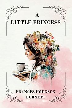 A LITTLE PRINCESS By Frances Hodgson Burnett