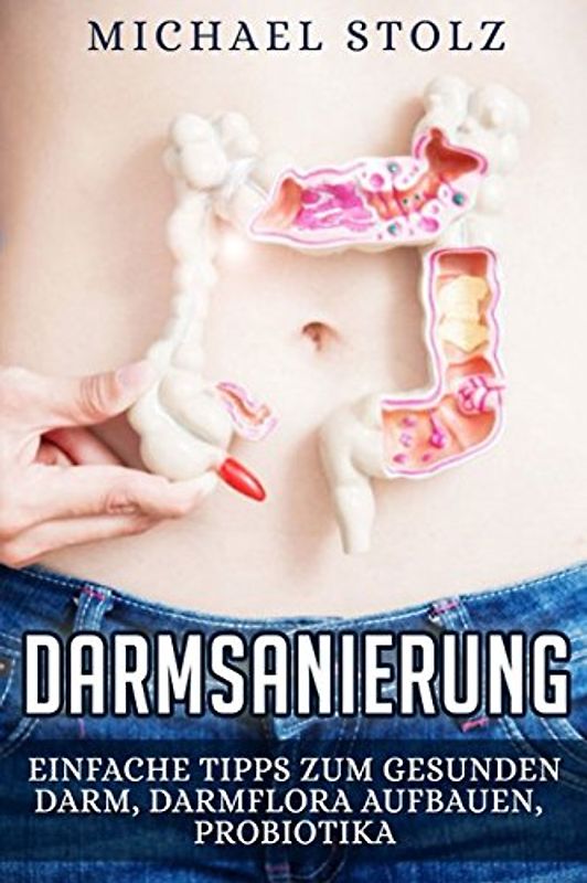 Darmsanierung: Einfache Tipps zum gesunden Darm, Darmflora aufbauen, Probiotika