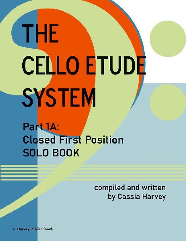 The Cello Etude System, Part 1A; Closed First Position, Solo Book