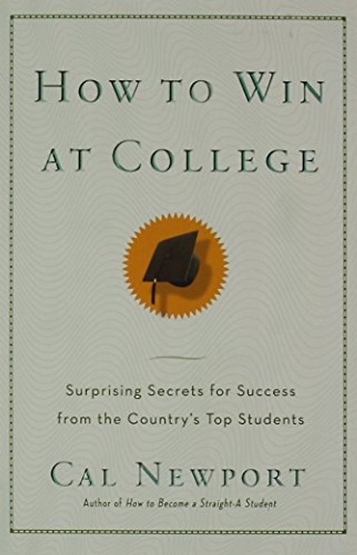 How to Win at College: Surprising Secrets for Success from the Country's Top Students