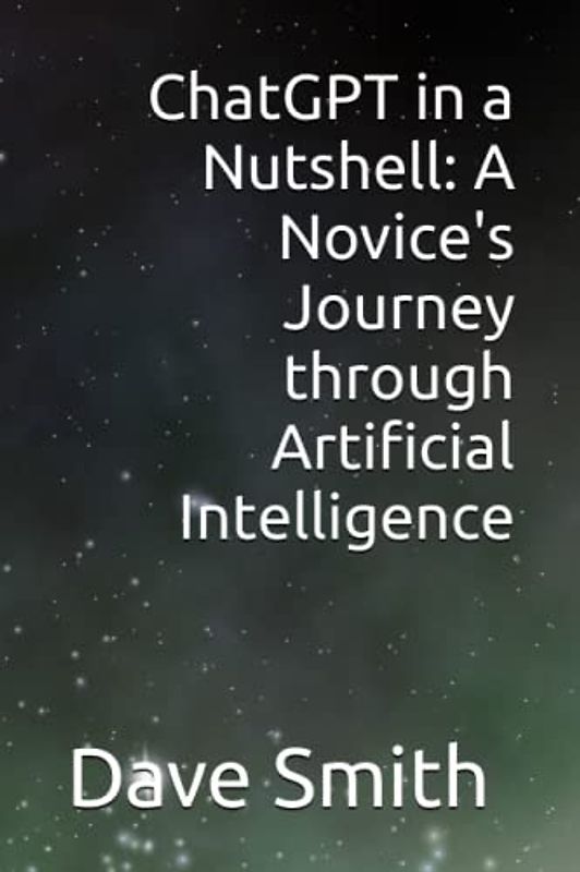 ChatGPT in a Nutshell: A Novice's Journey through Artificial Intelligence