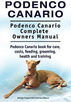 Podenco Canario. Podenco Canario Complete Owners Manual. Podenco Canario book for care, costs, feeding, grooming, health and training.