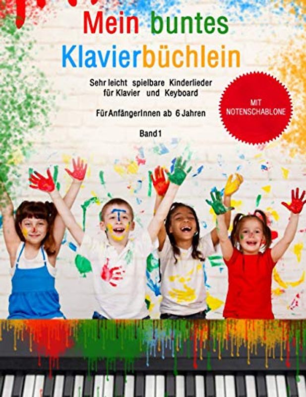 Mein buntes Klavierbüchlein - Band 1: Sehr leicht spielbare Kinderlieder für Klavier und Keyboard: Für Anfänger ab 6 Jahren - Mit bunten Noten - Mit Hörbeispielen, Lernhilfen und Notenschablone