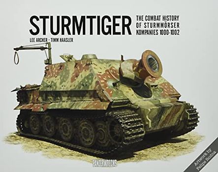 Sturmtiger: The Combat History of Sturmmoerser Kompanies 1000-1002