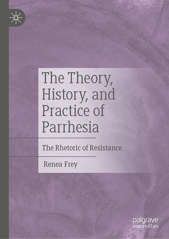 The Theory, History, and Practice of Parrhesia