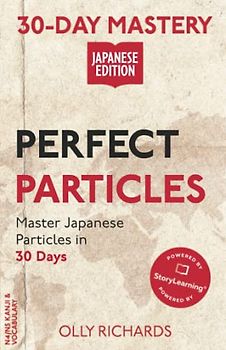 30-Day Mastery: Perfect Particles: Master Japanese Particles in 30 Days (30-Day Mastery | Japanese Edition)