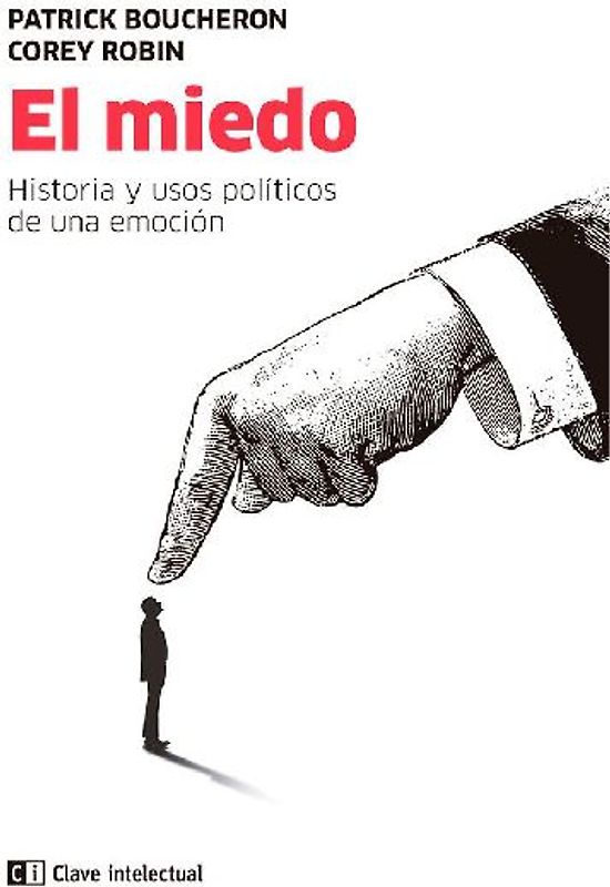 El miedo : historia y usos políticos de una emoción