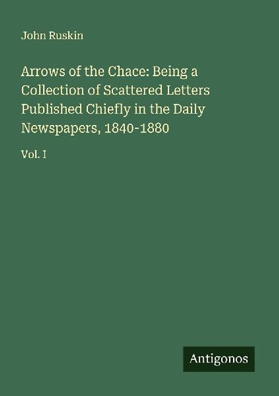 Arrows of the Chace: Being a Collection of Scattered Letters Published Chiefly in the Daily Newspapers, 1840-1880