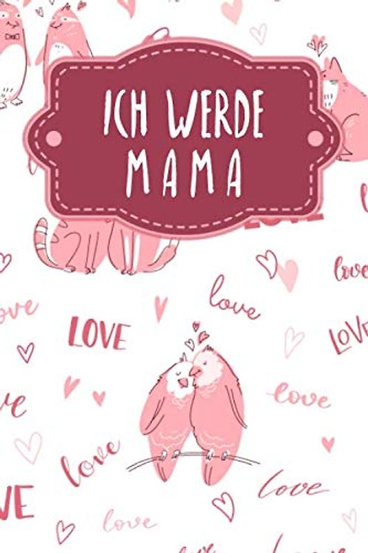Ich werde Mama: Tagebuch für deine Schwangerschaft & Erfahrungen | Motiv: Liebende Tiere