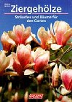 Ziergehölze. Sträucher und Bäume für den Garten