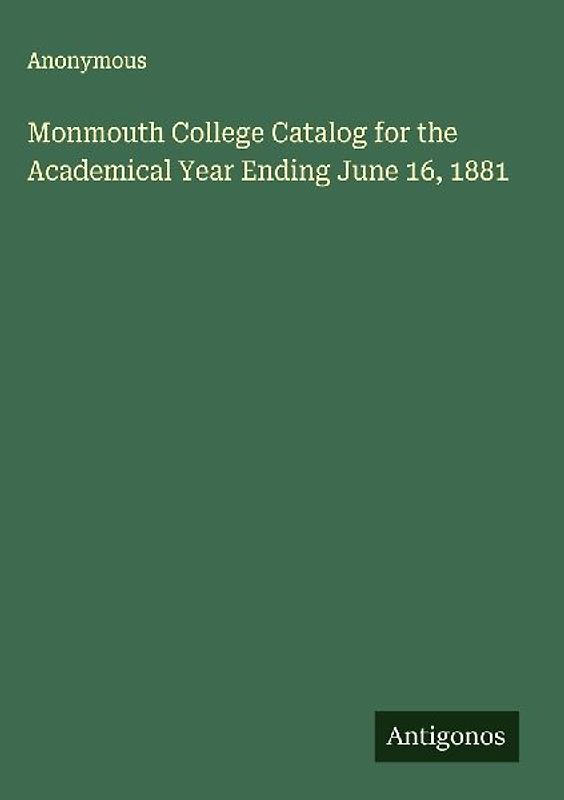 Monmouth College Catalog for the Academical Year Ending June 16, 1881