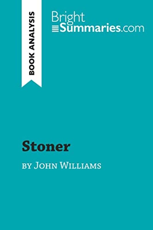 Stoner by John Williams (Book Analysis): Detailed Summary, Analysis and Reading Guide (BrightSummaries.com)