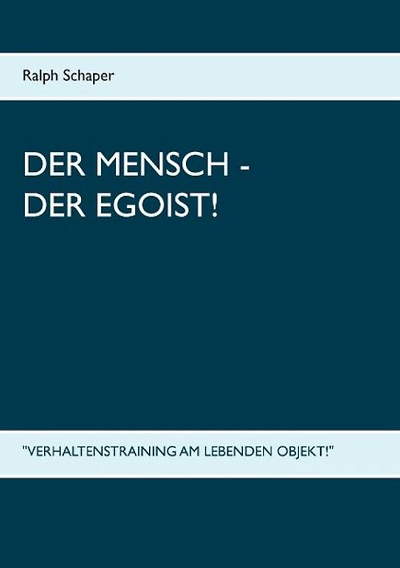 Der Mensch - Der Egoist!