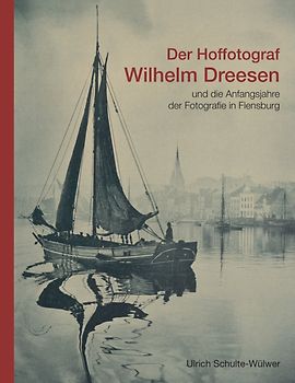 Der Hoffotograf Wilhelm Dreesen und die Anfangsjahre der Fotografie in Flensburg