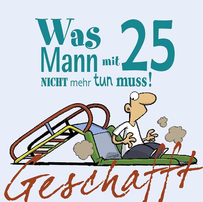 Geschafft – Was MANN mit 25 nicht mehr tun muss