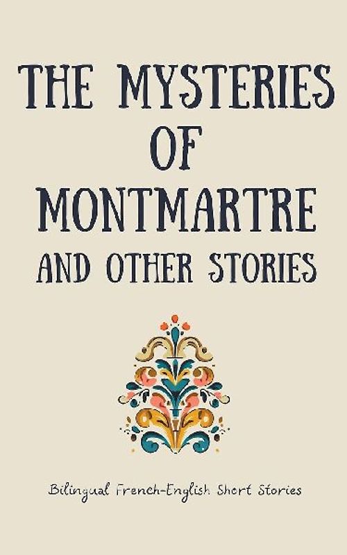 The Mysteries of Montmartre and Other Stories