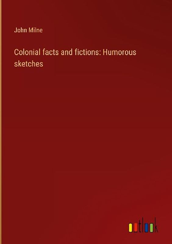Colonial facts and fictions: Humorous sketches