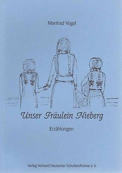 Unser Fräulein Nieberg - Erzählungen aus Schule und Schullandheim