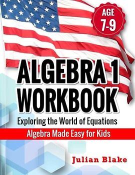 Algebra 1 Workbook: Exploring the World of Equations | Algebra Made Easy for Kids