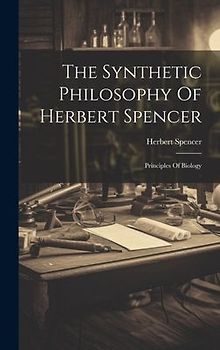 The Synthetic Philosophy Of Herbert Spencer: Principles Of Biology
