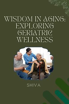 Wisdom in Aging: Exploring Geriatric Wellness