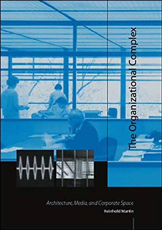 The Organizational Complex: Architecture, Media, and Corporate Space (Mit Press)