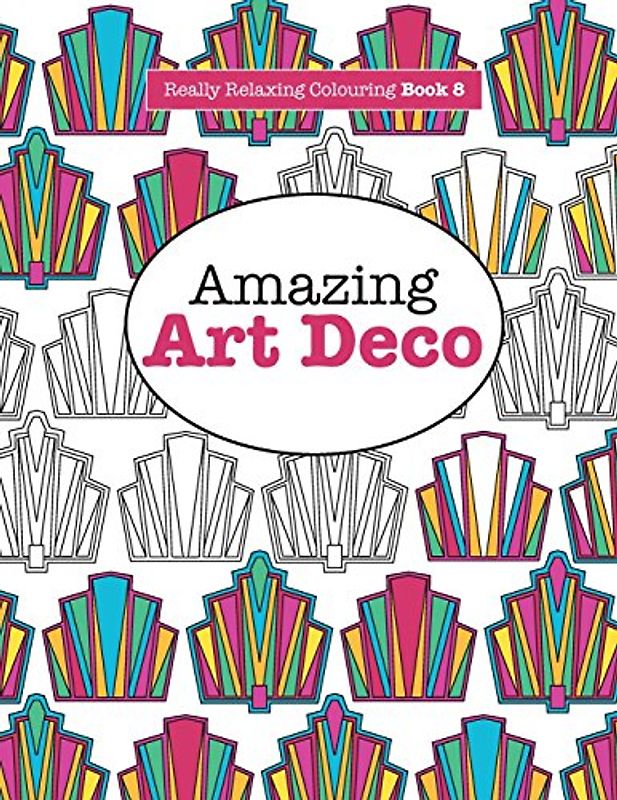 Really RELAXING Colouring Book 8: Amazing Art Deco (Really RELAXING Colouring Books) - James, Elizabeth