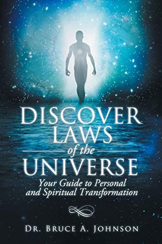 Discover Laws of the Universe: Your Guide to Personal and Spiritual Transformati: Your Guide to Personal and Spiritual Transformation