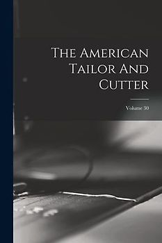 The American Tailor And Cutter; Volume 30