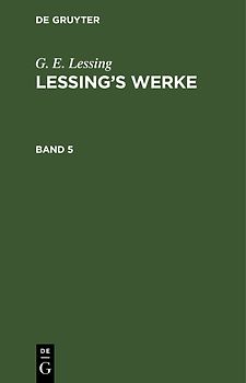 G. E. Lessing: Lessing’s Werke / G. E. Lessing: Lessing’s Werke. Band 5