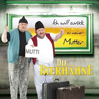 die Bierhähne - Ich Will Zurück zu Meiner Mutter