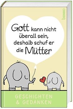 Gott kann nicht überall sein, deshalb schuf er die Mütter