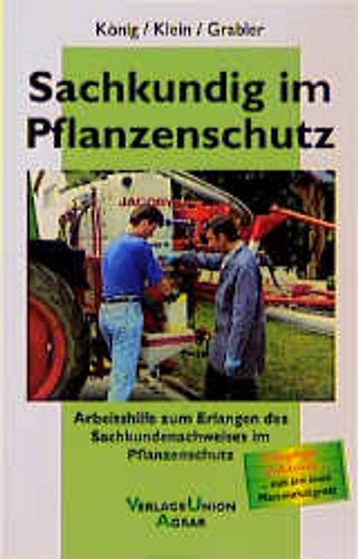 Sachkundig im Pflanzenschutz. Arbeitshilfe zum Erlangen des Sachkundenachweises im Pflanzenschutz. Prüfungsfragen mit Antworten - schon nach dem neuesten Pflanzenschutzgesetz