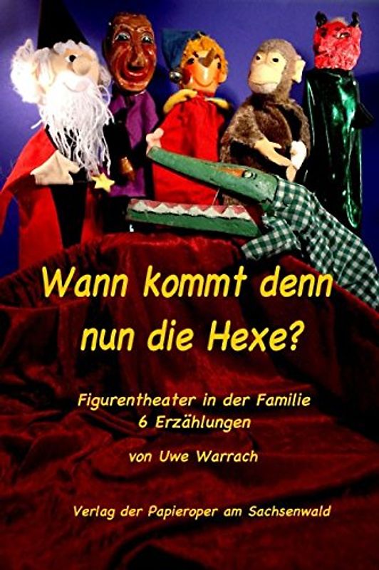 Wann kommt denn nun die Hexe?: Figurentheater in der Familie