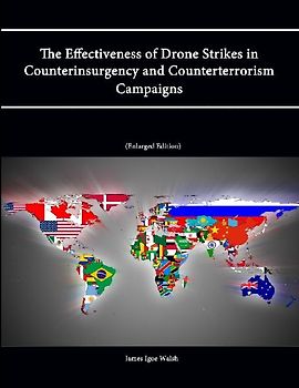 The Effectiveness of Drone Strikes in Counterinsurgency and Counterterrorism Campaigns (Enlarged Edition)