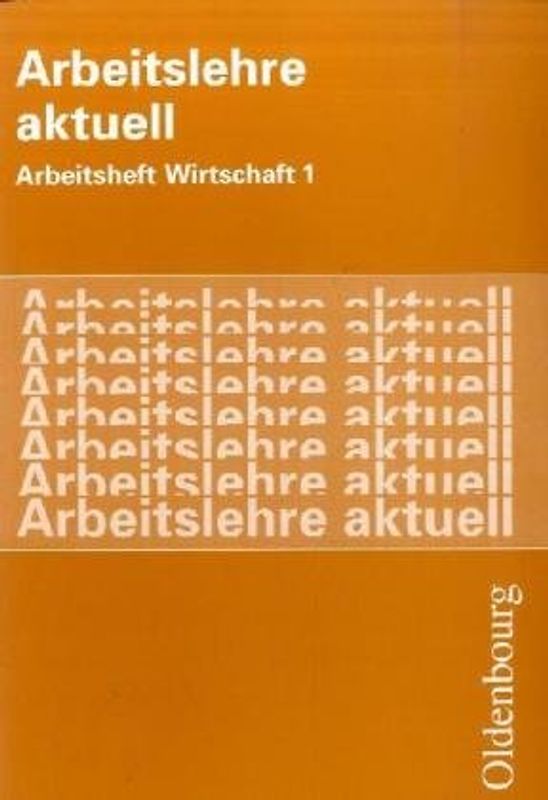 Arbeitslehre aktuell / Arbeitsheft Wirtschaft 1