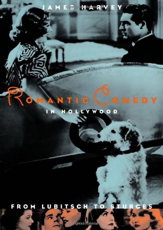Romantic Comedy in Hollywood from Lubitsch to Sturges - James Harvey