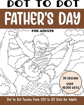 Dot to Dot Father's Day for Adults: Father's Day Connect the Dots Book for Adults (Over 18000 dots) (Dot to Dot Books for Adults)