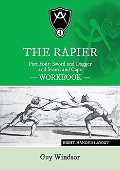 The Rapier Part Four Sword and Dagger and Sword and Cape Workbook: Right Handed Layout (The Rapier Workbooks, Right Handed Layout, Band 4)