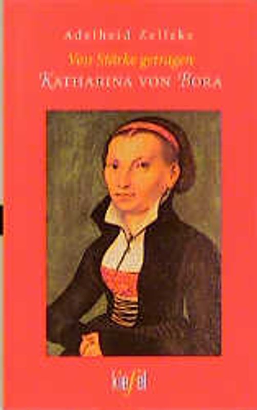 Von Stärke getragen. Katharina von Bora