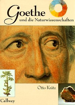 Goethe und die Naturwissenschaften. ... dass ich erkenne, was die Welt im Innersten zusammenhält