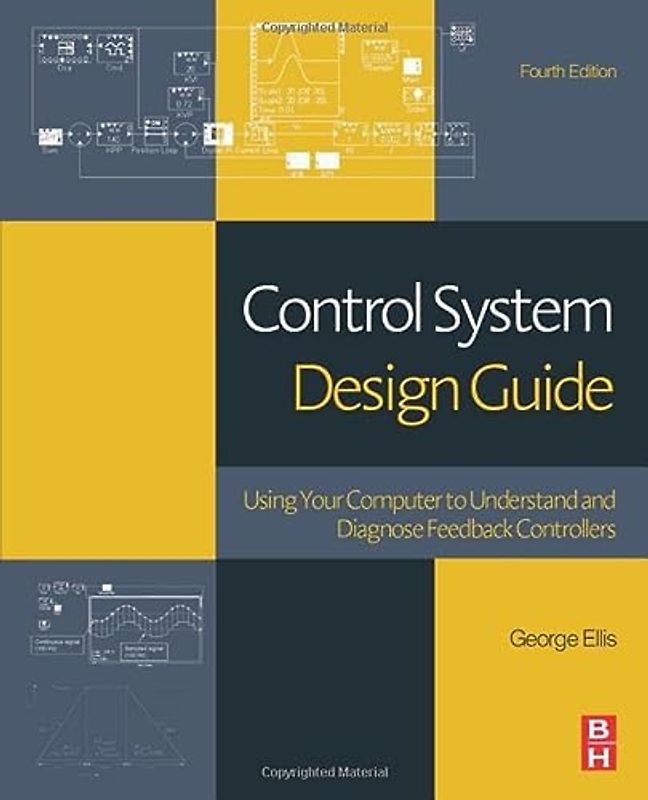 Control System Design Guide: Using Your Computer to Understand and Diagnose Feedback Controllers
