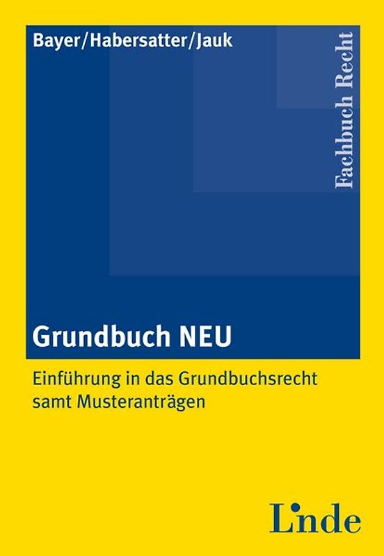 Grundbuch NEU. Einführung in das Grundbuchsrecht samt Musteranträgen