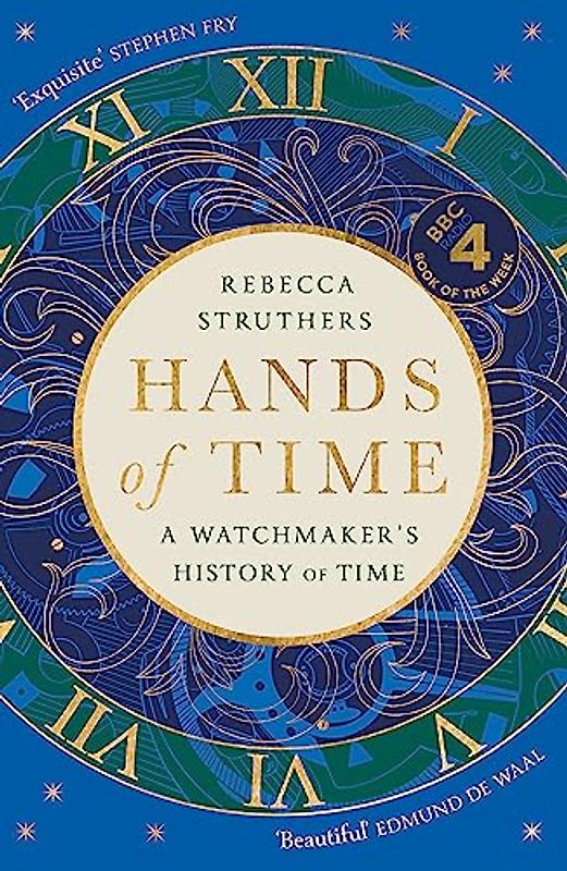 Hands of Time: A Watchmaker's History of Time. 'An exquisite book' - STEPHEN FRY