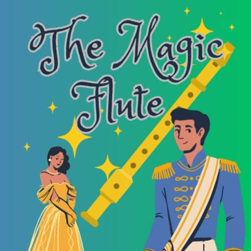 The Magic Flute: Opera by Mozart retold in story.